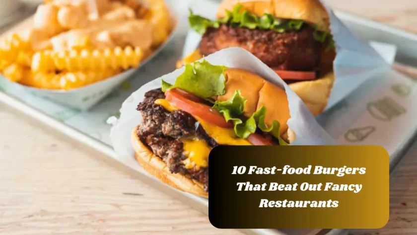 10 Fast-food Burgers That Beat Out Fancy Restaurants