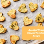 Roasted Heart Shaped Potatoes