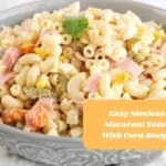 Easy Mexican Macaroni Salad With Corn Recipe