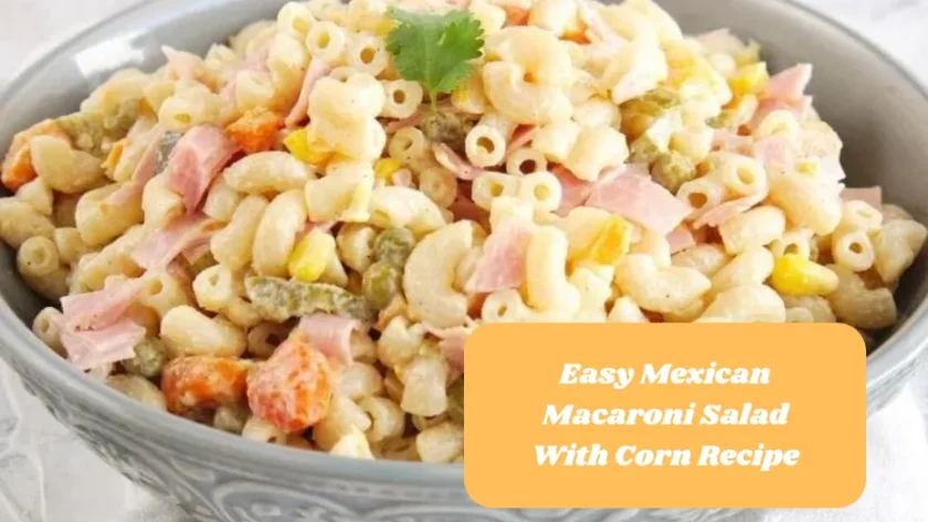 Easy Mexican Macaroni Salad With Corn Recipe