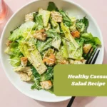 Healthy Caesar Salad Recipe