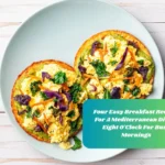 Four Easy Breakfast Recipes For A Mediterranean Diet At Eight O'Clock For Busy Mornings