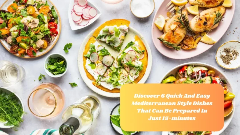 Discover 6 Quick And Easy Mediterranean Style Dishes That Can Be Prepared In Just 15-minutes