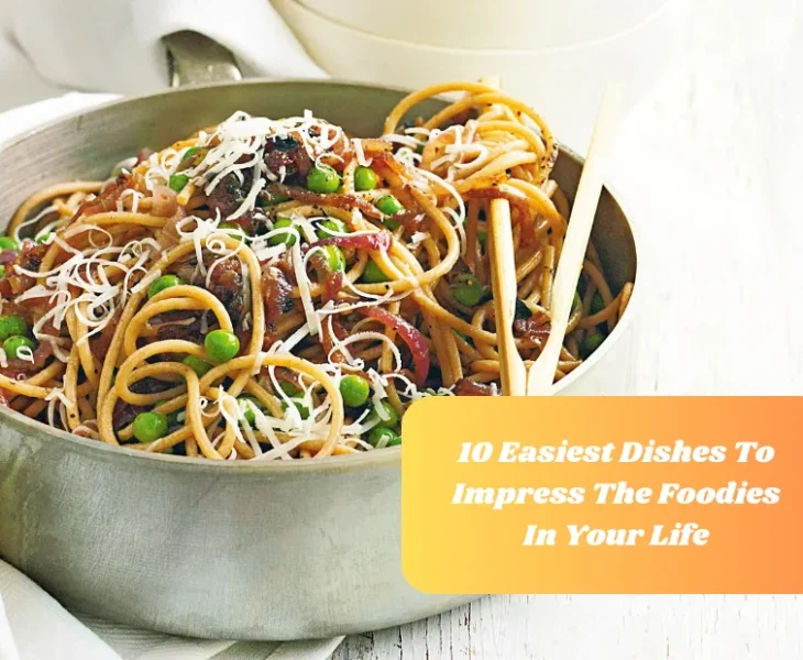 10 Easiest Dishes To Impress The Foodies In Your Life